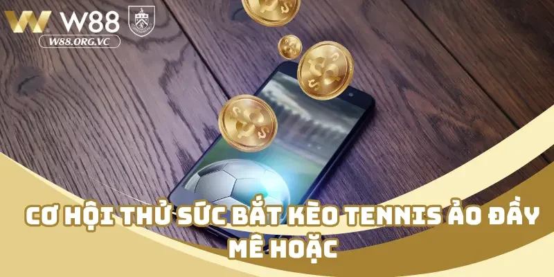 Thể Thao Ảo W88 Là Gì? Phổ Biến Cách Thức Chơi Từ A–Z 3 Cơ hội thử sức bắt kèo tennis ảo đầy mê hoặc